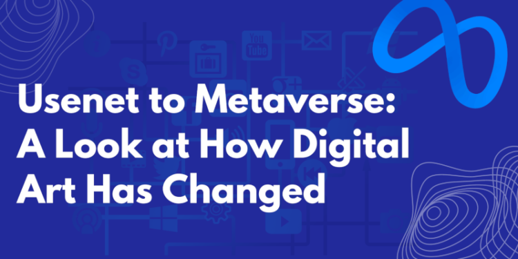 Usenet to Metaverse: A Look at How Digital Art Has Changed