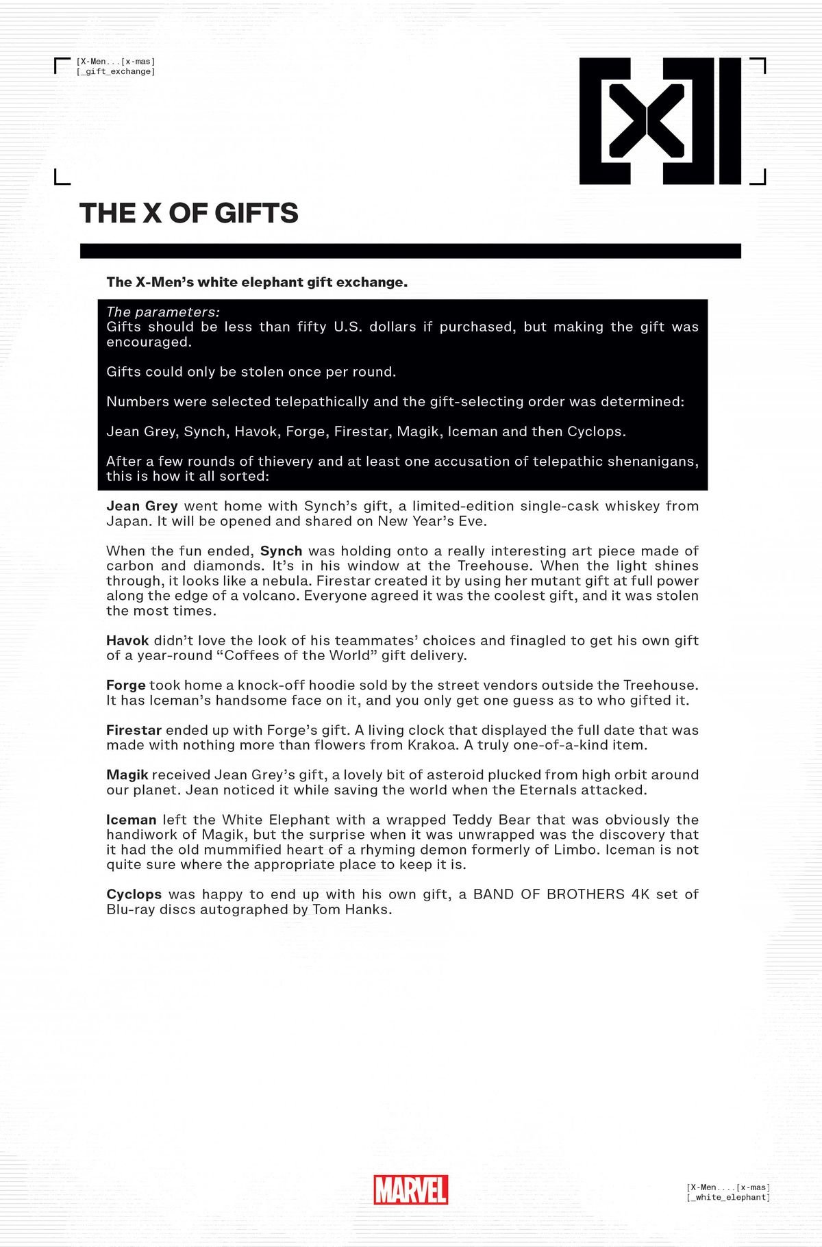 A text list of the X-Men’s White Elephants gifts: Jean Grey got a limited-edition single-cask whiskey from Japan from Synch; Synch got an art piece made of carbon and diamonds from Firestar; Havok got a year-round “Coffees of the World” gift; Forge took home a knock-off hoodie with Iceman’s handsome face on it; Firestar got a living clock made of flowers; Magik got a bit of asteroid from Jean Grey; Iceman got the mummified heart of a rhyming demon. Cyclops got a BAND OF BROTHERS 4K set.