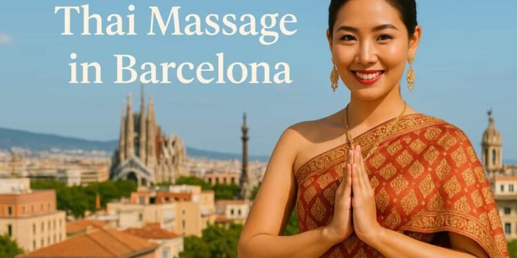 Thai Massage in Barcelona: The Ultimate Guide to Relaxation and Energy